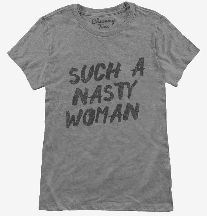 Such A Nasty Woman T-Shirt