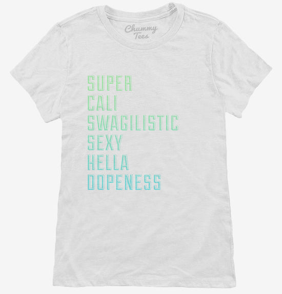 Super Cali Swagalistic Sexy Hella Dopeness T-Shirt