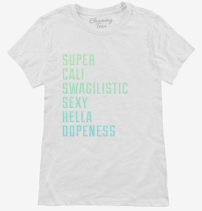 Super Cali Swagalistic Sexy Hella Dopeness T-Shirt