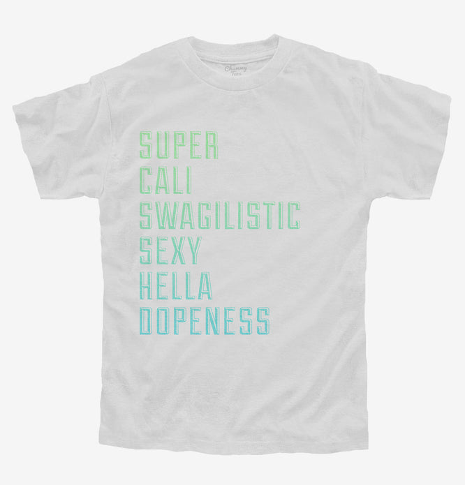 Super Cali Swagalistic Sexy Hella Dopeness T Shirt 3051