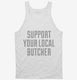 Support Your Local Butcher white Tank