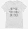 Support Your Local Butcher Womens Shirt 666x695.jpg?v=1700474851