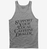 Support Your Local Caffeine Dealer Tank Top 666x695.jpg?v=1700380646