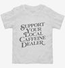 Support Your Local Caffeine Dealer Toddler Shirt 666x695.jpg?v=1700380646