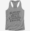 Support Your Local Caffeine Dealer Womens Racerback Tank Top 666x695.jpg?v=1700380646