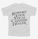 Support Your Local Caffeine Dealer white Youth Tee
