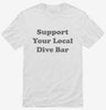 Support Your Local Dive Bar Shirt 666x695.jpg?v=1700390607