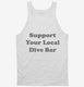 Support Your Local Dive Bar white Tank