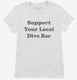 Support Your Local Dive Bar white Womens