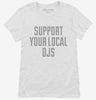 Support Your Local Djs Womens Shirt 666x695.jpg?v=1700485083