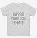 Support Your Local Feminist white Toddler Tee