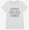 Support Your Local Feminist Womens Shirt 666x695.jpg?v=1700483356
