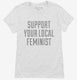 Support Your Local Feminist white Womens