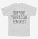 Support Your Local Feminist white Youth Tee