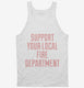 Support Your Local Fire Department white Tank