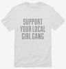 Support Your Local Girl Gang Shirt 666x695.jpg?v=1700477011