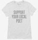 Support Your Local Poet white Womens