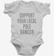 Support Your Local Pole Dancer white Infant Bodysuit