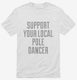 Support Your Local Pole Dancer white Mens