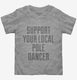 Support Your Local Pole Dancer grey Toddler Tee