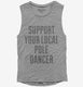 Support Your Local Pole Dancer grey Womens Muscle Tank