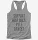 Support Your Local Pole Dancer grey Womens Racerback Tank