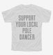 Support Your Local Pole Dancer white Youth Tee