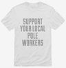 Support Your Local Pole Workers Shirt 666x695.jpg?v=1700471848