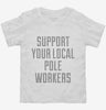 Support Your Local Pole Workers Toddler Shirt 666x695.jpg?v=1700471848