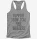Support Your Local Pole Workers grey Womens Racerback Tank
