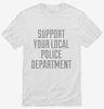 Support Your Local Police Department Shirt 666x695.jpg?v=1700514038