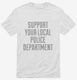 Support Your Local Police Department white Mens
