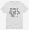 Support Your Local Rebels Shirt 666x695.jpg?v=1700499143