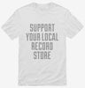 Support Your Local Record Store Shirt 666x695.jpg?v=1700509297