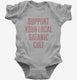 Support Your Local Satanic Cult grey Infant Bodysuit