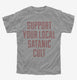 Support Your Local Satanic Cult grey Youth Tee