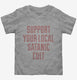 Support Your Local Satanic Cult grey Toddler Tee
