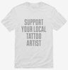 Support Your Local Tattoo Artist Shirt 666x695.jpg?v=1700509876