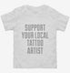 Support Your Local Tattoo Artist white Toddler Tee