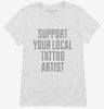 Support Your Local Tattoo Artist Womens Shirt 666x695.jpg?v=1700509876