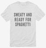 Sweaty And Ready For Spaghetti Shirt 666x695.jpg?v=1700407156