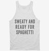 Sweaty And Ready For Spaghetti Tanktop 666x695.jpg?v=1700407156