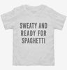 Sweaty And Ready For Spaghetti Toddler Shirt 666x695.jpg?v=1700407156