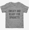Sweaty And Ready For Spaghetti Toddler