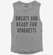 Sweaty And Ready For Spaghetti  Womens Muscle Tank