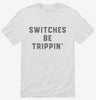 Switches Be Trippin Funny Electrician Shirt 666x695.jpg?v=1700390557