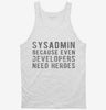Sysadmin Because Even Developers Need Heroes Tanktop 7af8a48e-63a6-470c-8e5c-4ade724fc634 666x695.jpg?v=1700591915