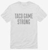 Taco Game Strong Shirt 666x695.jpg?v=1700524423
