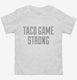 Taco Game Strong white Toddler Tee