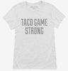 Taco Game Strong Womens Shirt 666x695.jpg?v=1700524423